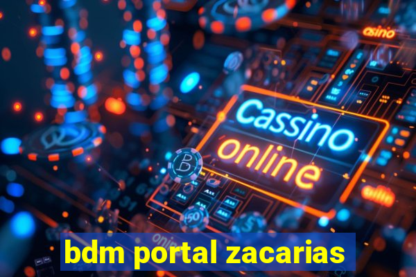 bdm portal zacarias